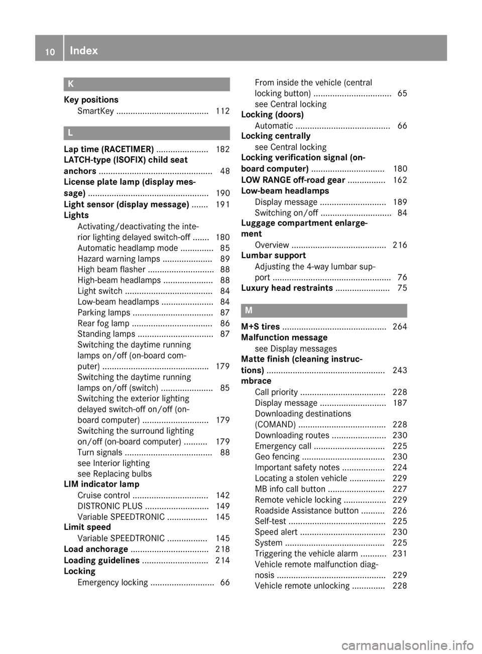 MERCEDES-BENZ G-Class 2016 W463 Owners Manual K
Key positionsSmartKey ...................................... .112
L
Lap time (RACETIMER) ......................182
LATCH-type (ISOFIX) child seat
anchors ............................................