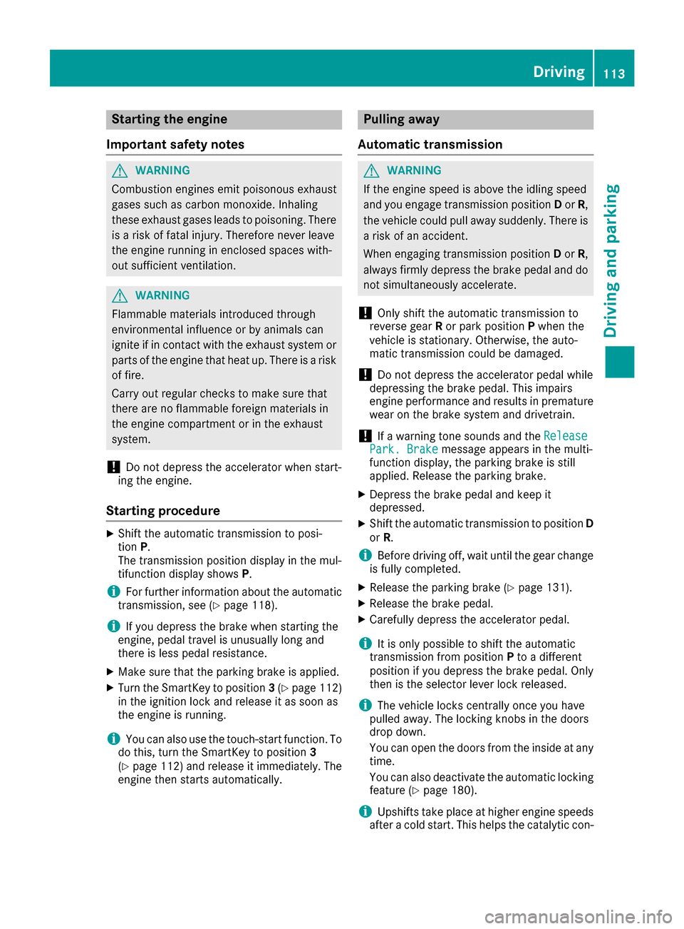 MERCEDES-BENZ G-Class 2016 W463 Owners Manual Starting the engine
Important safety notes
GWARNING
Combustion engines emit poisonous exhaust
gases such as carbon monoxide. Inhaling
these exhaust gases leads to poisoning. There
is a risk of fatal i MERCEDES-BENZ G-Class 2016 W463 Owners Manual Starting the engine
Important safety notes
GWARNING
Combustion engines emit poisonous exhaust
gases such as carbon monoxide. Inhaling
these exhaust gases leads to poisoning. There
is a risk of fatal i