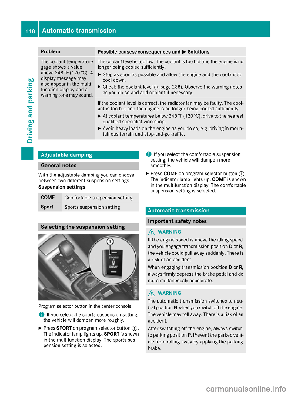 MERCEDES-BENZ G-Class 2016 W463 Owners Manual ProblemPossible causes/consequences andMSolutions
The coolant temperature
gage shows a value
above 248 ‡ (120 †). A
display message may
also appear in the multi-
function display and a
warning ton MERCEDES-BENZ G-Class 2016 W463 Owners Manual ProblemPossible causes/consequences andMSolutions
The coolant temperature
gage shows a value
above 248 ‡ (120 †). A
display message may
also appear in the multi-
function display and a
warning ton