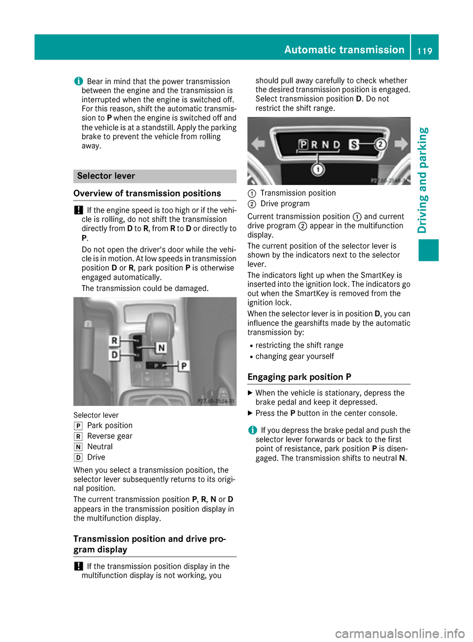 MERCEDES-BENZ G-Class 2016 W463 Owners Manual iBear in mind that the power transmission
between the engine and the transmission is
interrupted when the engine is switched off.
For this reason, shift the automatic transmis-
sion to Pwhen the engin MERCEDES-BENZ G-Class 2016 W463 Owners Manual iBear in mind that the power transmission
between the engine and the transmission is
interrupted when the engine is switched off.
For this reason, shift the automatic transmis-
sion to Pwhen the engin