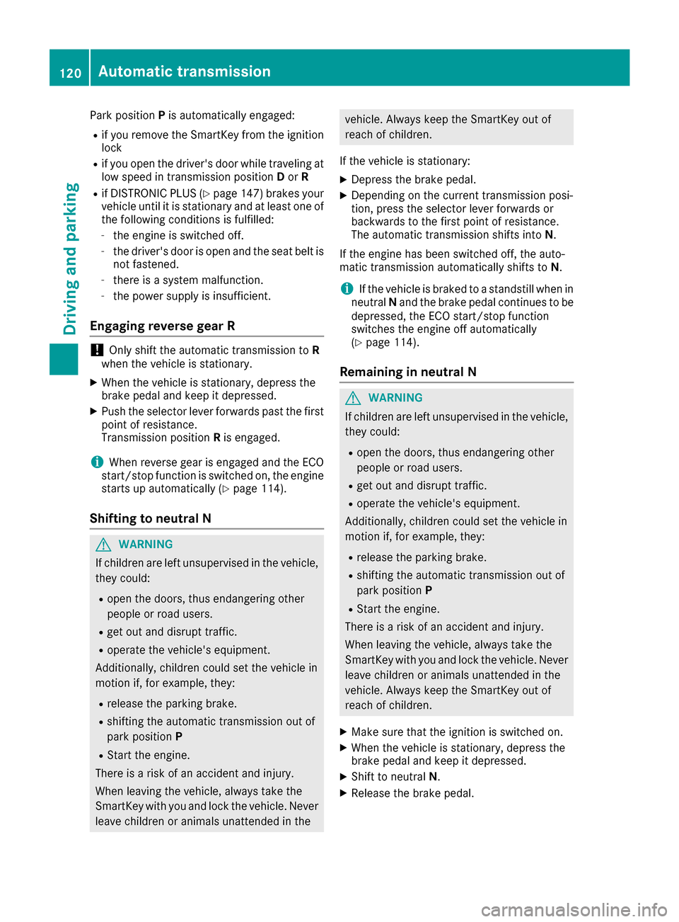 MERCEDES-BENZ G-Class 2016 W463 Owners Manual Park positionPis automatically engaged:
Rif you remove the SmartKey from the ignition
lock
Rif you open the drivers door while traveling at
low speed in transmission position Dor R
Rif DISTRONIC PLUS MERCEDES-BENZ G-Class 2016 W463 Owners Manual Park positionPis automatically engaged:
Rif you remove the SmartKey from the ignition
lock
Rif you open the drivers door while traveling at
low speed in transmission position Dor R
Rif DISTRONIC PLUS