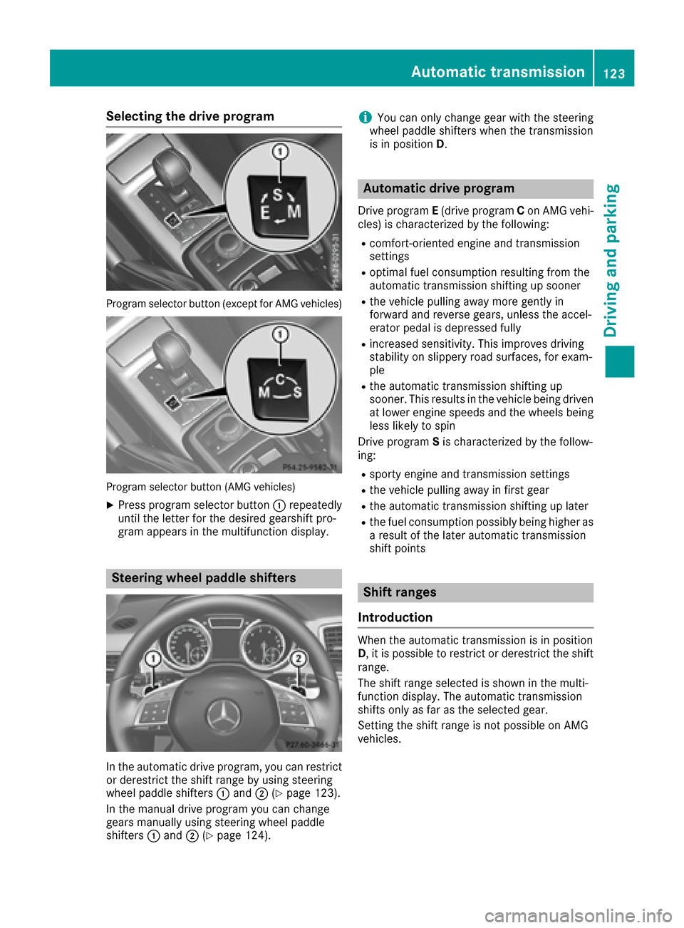 MERCEDES-BENZ G-Class 2016 W463 Owners Manual Selecting the drive program
Program selector button (except for AMG vehicles)
Program selector button (AMG vehicles)
XPress program selector button:repeatedly
until the letter for the desired gearshif