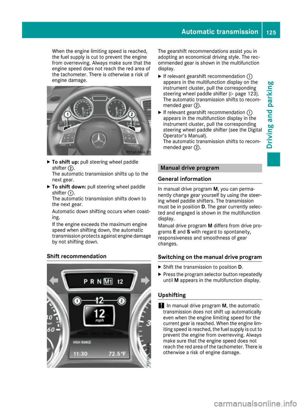 MERCEDES-BENZ G-Class 2016 W463 Owners Manual When the engine limiting speed is reached,
the fuel supply is cut to prevent the engine
from overrevving. Always make sure that the
engine speed does not reach the red area of
the tachometer. There is