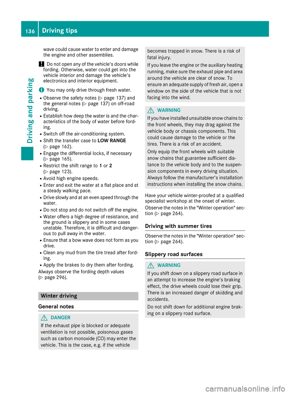 MERCEDES-BENZ G-Class 2016 W463 Owners Manual wave could cause water to enter and damage
the engine and other assemblies.
!Do not open any of the vehicles doors while
fording. Otherwise, water could get into the
vehicle interior and damage the v MERCEDES-BENZ G-Class 2016 W463 Owners Manual wave could cause water to enter and damage
the engine and other assemblies.
!Do not open any of the vehicles doors while
fording. Otherwise, water could get into the
vehicle interior and damage the v