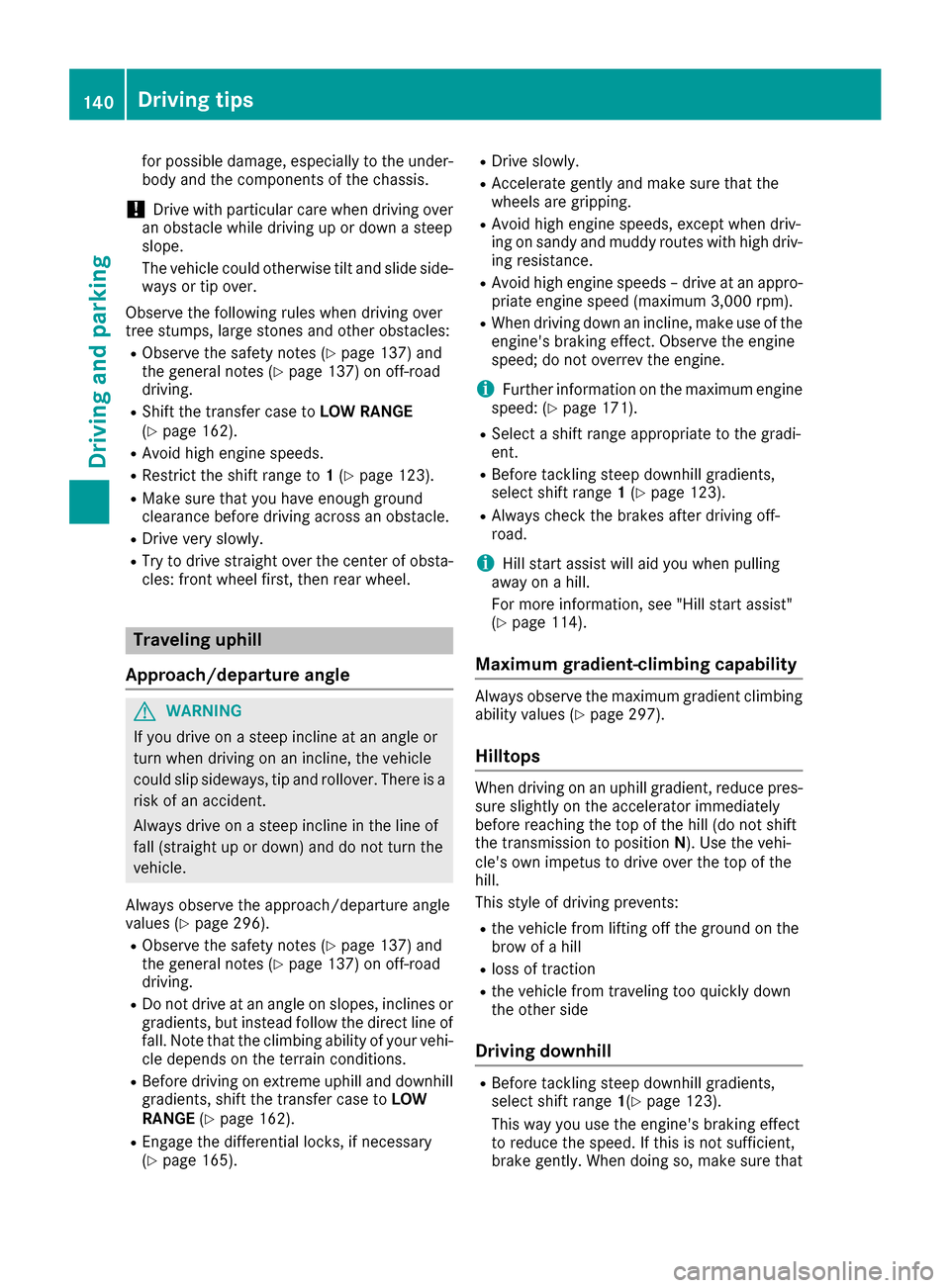 MERCEDES-BENZ G-Class 2016 W463 Owners Manual for possible damage, especially to the under-
body and the components of the chassis.
!Drive with particular care when driving over
an obstacle while driving up or down a steep
slope.
The vehicle coul MERCEDES-BENZ G-Class 2016 W463 Owners Manual for possible damage, especially to the under-
body and the components of the chassis.
!Drive with particular care when driving over
an obstacle while driving up or down a steep
slope.
The vehicle coul