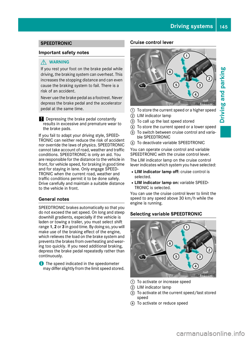 MERCEDES-BENZ G-Class 2016 W463 Owners Manual SPEEDTRONIC
Important safety notes
GWARNING
If you rest your foot on the brake pedal while
driving, the braking system can overheat. This increases the stopping distance and can even
cause the braking MERCEDES-BENZ G-Class 2016 W463 Owners Manual SPEEDTRONIC
Important safety notes
GWARNING
If you rest your foot on the brake pedal while
driving, the braking system can overheat. This increases the stopping distance and can even
cause the braking