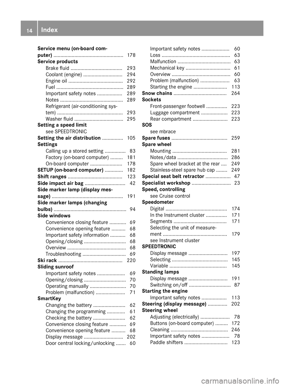 MERCEDES-BENZ G-Class 2016 W463 Owners Manual Service menu (on-board com-
puter).................................................. 178
Service products
Brake fluid .....................................2 93
Coolant (engine) .......................