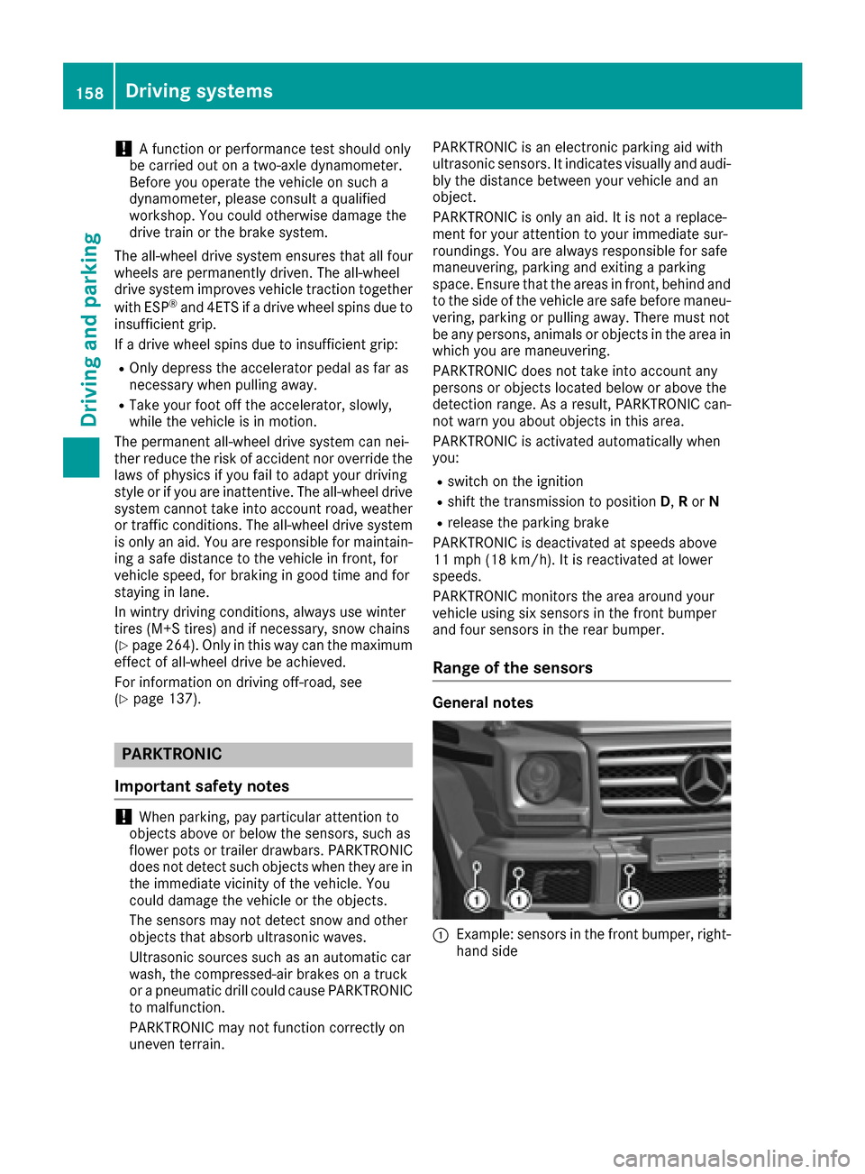 MERCEDES-BENZ G-Class 2016 W463 User Guide !A function or performance test should only
be carried out on a two-axle dynamometer.
Before you operate the vehicle on such a
dynamometer, please consult a qualified
workshop. You could otherwise dam