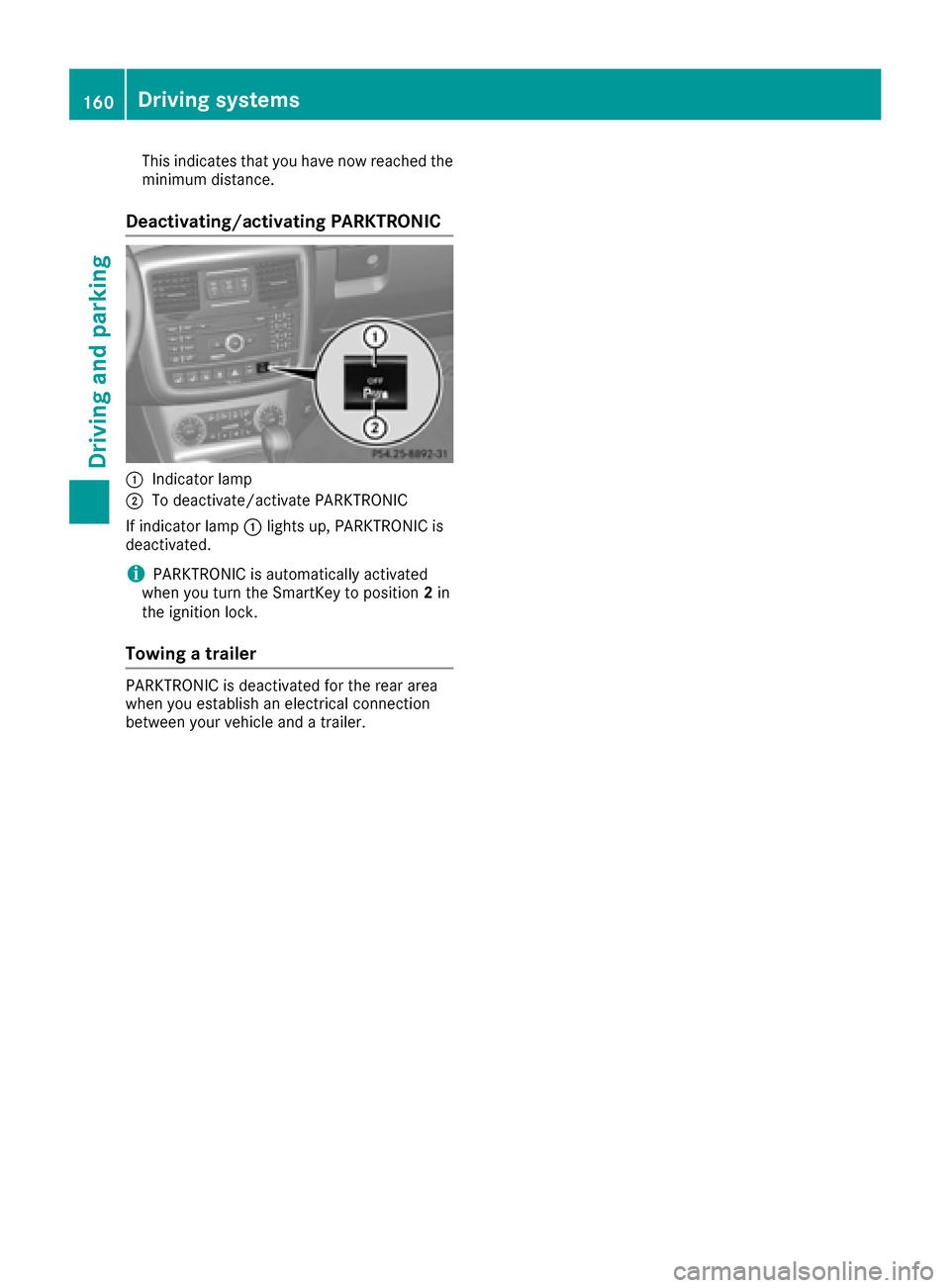 MERCEDES-BENZ G-Class 2016 W463 Owners Manual This indicates that you have now reached the
minimum distance.
Deactivating/activating PARKTRONIC
:Indicator lamp
;To deactivate/activate PARKTRONIC
If indicator lamp :lights up, PARKTRONIC is
deactiv MERCEDES-BENZ G-Class 2016 W463 Owners Manual This indicates that you have now reached the
minimum distance.
Deactivating/activating PARKTRONIC
:Indicator lamp
;To deactivate/activate PARKTRONIC
If indicator lamp :lights up, PARKTRONIC is
deactiv