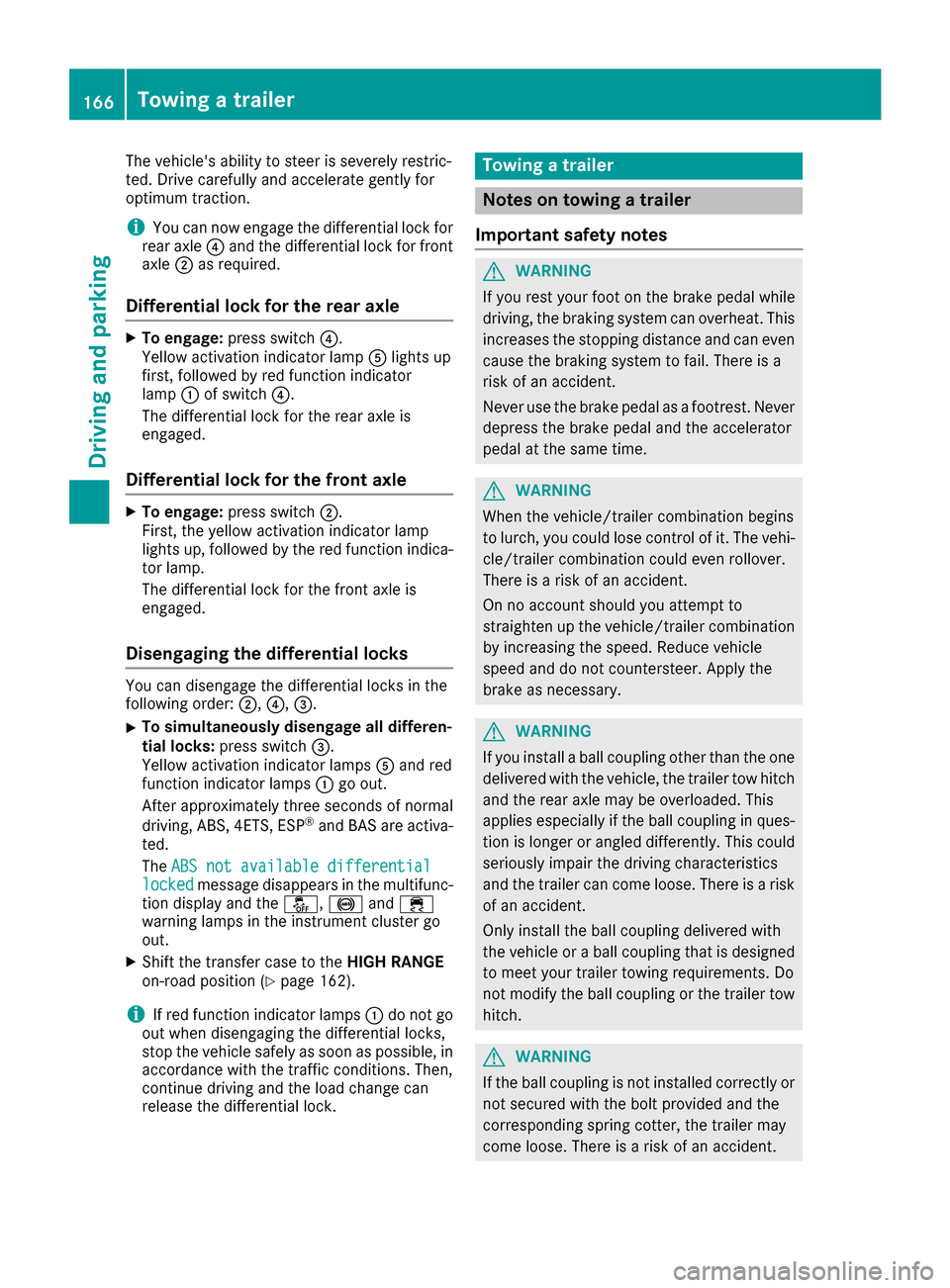 MERCEDES-BENZ G-Class 2016 W463 Owners Manual The vehicles ability to steer is severely restric-
ted. Drive carefully and accelerate gently for
optimum traction.
iYou can now engage the differential lock for
rear axle ?and the differential lock MERCEDES-BENZ G-Class 2016 W463 Owners Manual The vehicles ability to steer is severely restric-
ted. Drive carefully and accelerate gently for
optimum traction.
iYou can now engage the differential lock for
rear axle ?and the differential lock