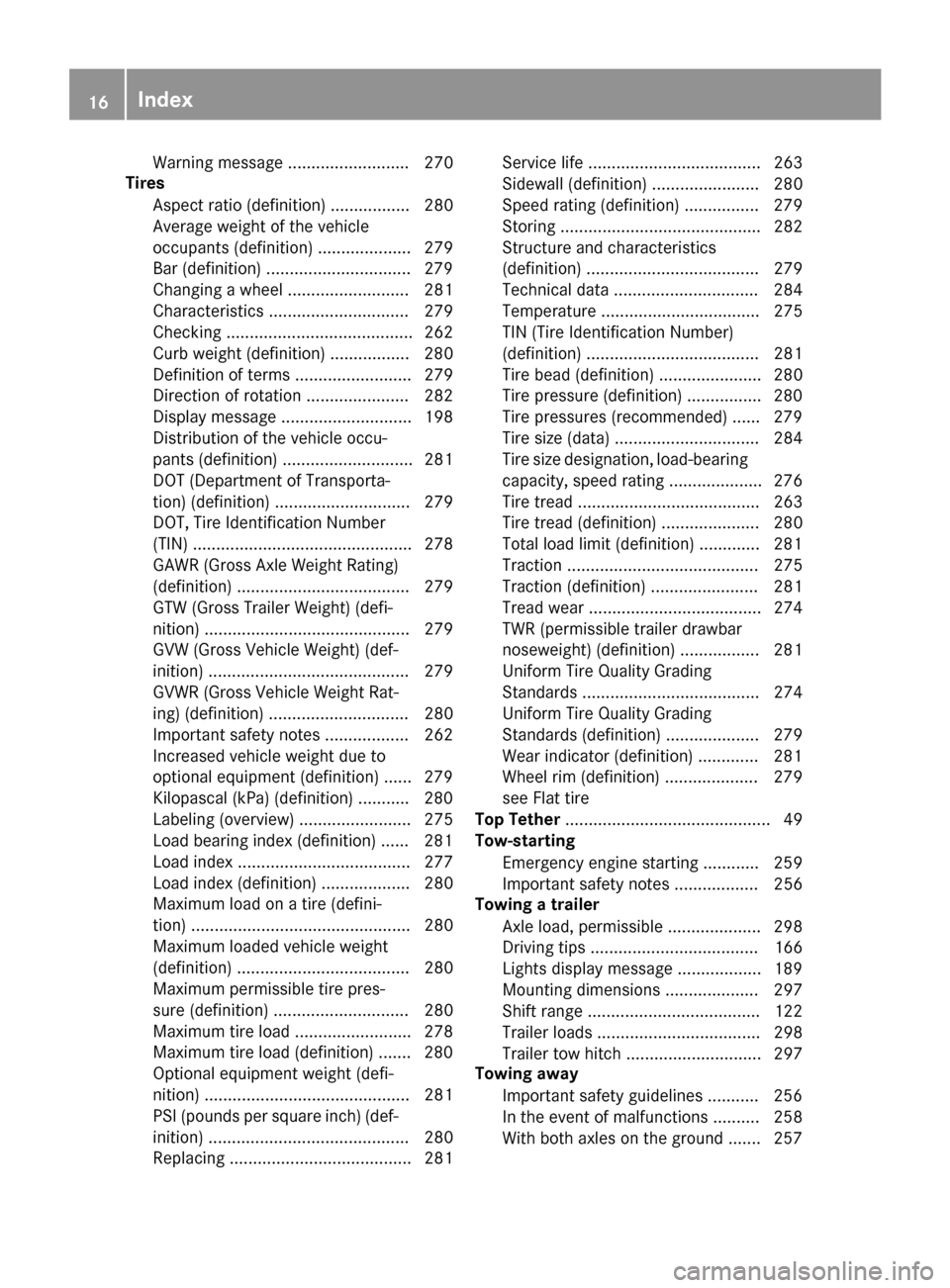 MERCEDES-BENZ G-Class 2016 W463 Owners Manual Warning message .......................... 270
Tires
Aspect ratio (definition) ................. 280
Average weight of the vehicle
occupants (definition) .................... 279
Bar (definition) ....