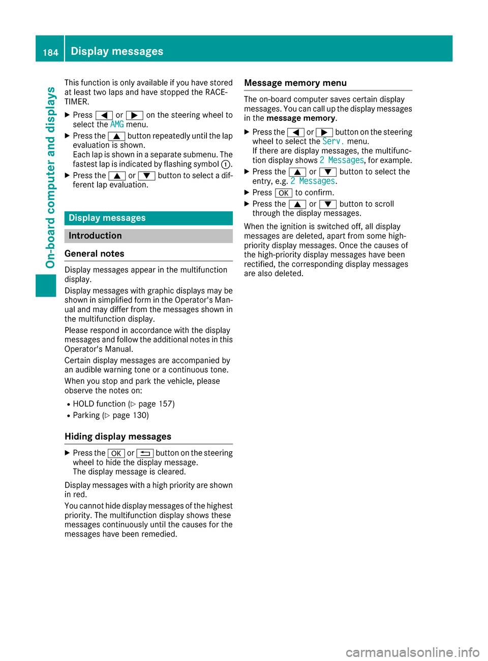 MERCEDES-BENZ G-Class 2016 W463 Owners Manual This function is only available if you have stored
at least two laps and have stopped the RACE-
TIMER.
XPress=or; on the steering wheel to
select the AMGmenu.
XPress the9button repeatedly until the la MERCEDES-BENZ G-Class 2016 W463 Owners Manual This function is only available if you have stored
at least two laps and have stopped the RACE-
TIMER.
XPress=or; on the steering wheel to
select the AMGmenu.
XPress the9button repeatedly until the la