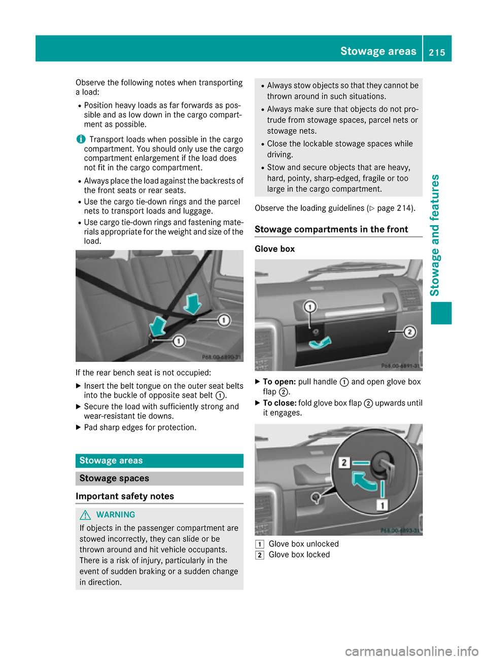 MERCEDES-BENZ G-Class 2016 W463 Owners Manual Observe the following notes when transporting
a load:
RPosition heavy loads as far forwards as pos-
sible and as low down in the cargo compart-
ment as possible.
iTransport loads when possible in the MERCEDES-BENZ G-Class 2016 W463 Owners Manual Observe the following notes when transporting
a load:
RPosition heavy loads as far forwards as pos-
sible and as low down in the cargo compart-
ment as possible.
iTransport loads when possible in the