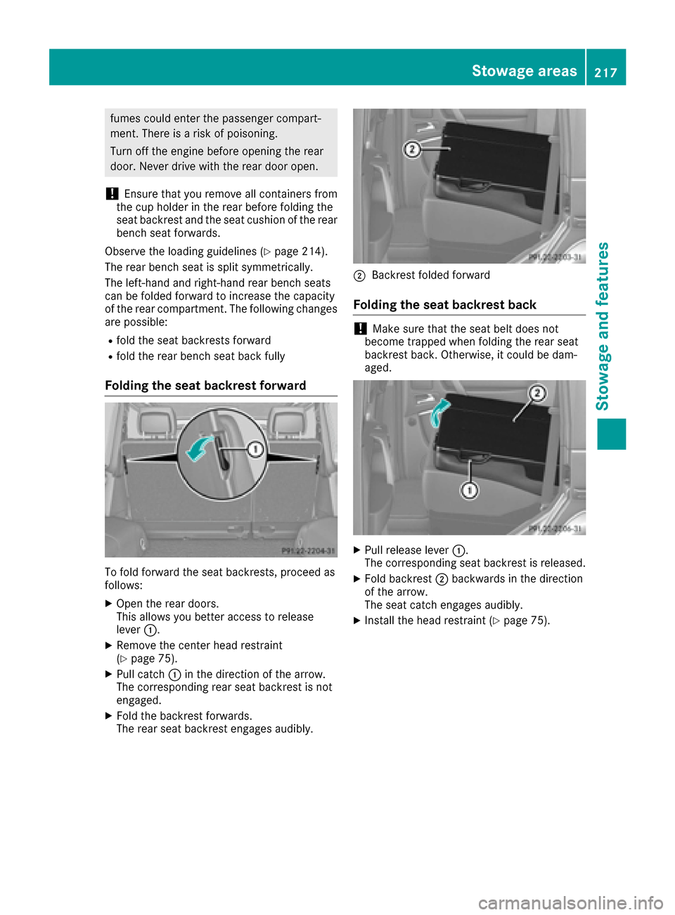 MERCEDES-BENZ G-Class 2016 W463 Owners Manual fumes could enter the passenger compart-
ment. There is a risk of poisoning.
Turn off the engine before opening the rear
door. Never drive with the rear door open.
!Ensure that you remove all containe