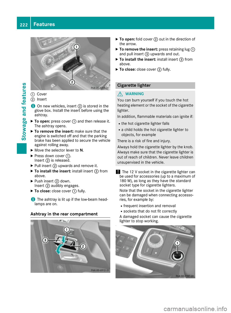 MERCEDES-BENZ G-Class 2016 W463 Owners Manual :Cover
;Insert
iOn new veh icles, insert ;isstored inthe
glove box. Install the insert before using the
ashtray.
XTo open: press cover :and then release it.
The ashtray opens.
XTo remove the insert: m MERCEDES-BENZ G-Class 2016 W463 Owners Manual :Cover
;Insert
iOn new veh icles, insert ;isstored inthe
glove box. Install the insert before using the
ashtray.
XTo open: press cover :and then release it.
The ashtray opens.
XTo remove the insert: m