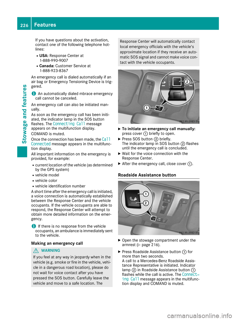 MERCEDES-BENZ G-Class 2016 W463 Owners Manual If you have questions about the activation,
contact one of the following telephone hot-
lines:
RUSA:Response Center at
1-888-990-9007
RCanada: Customer Service at
1-888-923-8367
An emergency call is d MERCEDES-BENZ G-Class 2016 W463 Owners Manual If you have questions about the activation,
contact one of the following telephone hot-
lines:
RUSA:Response Center at
1-888-990-9007
RCanada: Customer Service at
1-888-923-8367
An emergency call is d