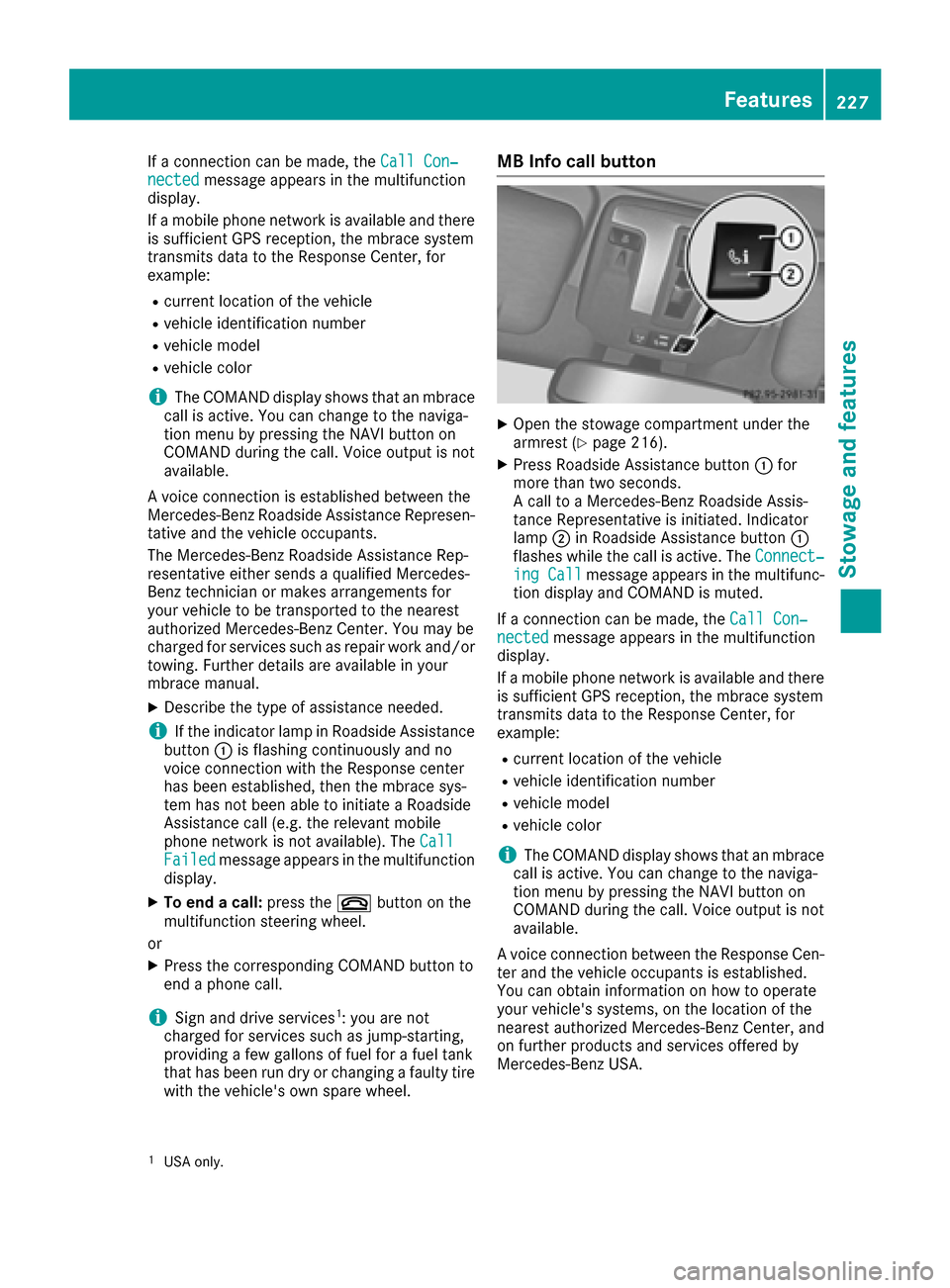 MERCEDES-BENZ G-Class 2016 W463 Owners Manual If a connection can be made, theCall Con‐nectedmessage appears in the multifunction
display.
If a mobile phone network is available and there
is sufficient GPS reception, the mbrace system
transmits MERCEDES-BENZ G-Class 2016 W463 Owners Manual If a connection can be made, theCall Con‐nectedmessage appears in the multifunction
display.
If a mobile phone network is available and there
is sufficient GPS reception, the mbrace system
transmits