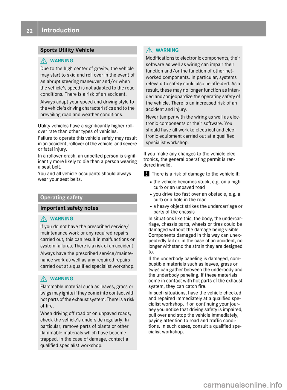 MERCEDES-BENZ G-Class 2016 W463 Owners Guide Sports Utility Vehicle
GWARNING
Due to the high center of gravity, the vehicle
may start to skid and roll over in the event of
an abrupt steering maneuver and/or when
the vehicles speed is not adapte MERCEDES-BENZ G-Class 2016 W463 Owners Guide Sports Utility Vehicle
GWARNING
Due to the high center of gravity, the vehicle
may start to skid and roll over in the event of
an abrupt steering maneuver and/or when
the vehicles speed is not adapte