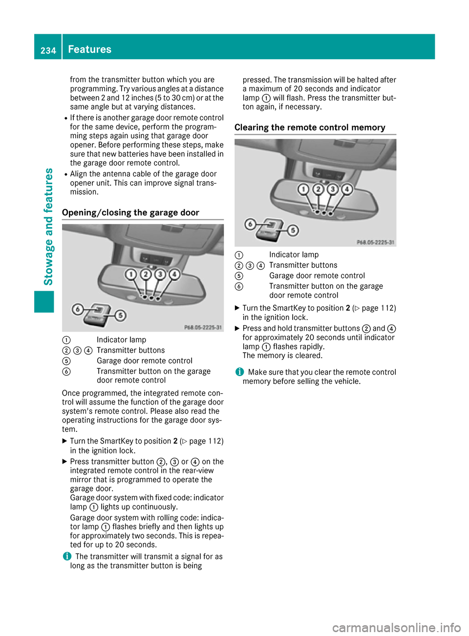 MERCEDES-BENZ G-Class 2016 W463 Owners Manual from the transmitter button which you are
programming. Try various angles at a distance
between2and 12 inches (5 to 30 cm) or at the
same angle but at varying distances.
RIf there is another garage do MERCEDES-BENZ G-Class 2016 W463 Owners Manual from the transmitter button which you are
programming. Try various angles at a distance
between2and 12 inches (5 to 30 cm) or at the
same angle but at varying distances.
RIf there is another garage do