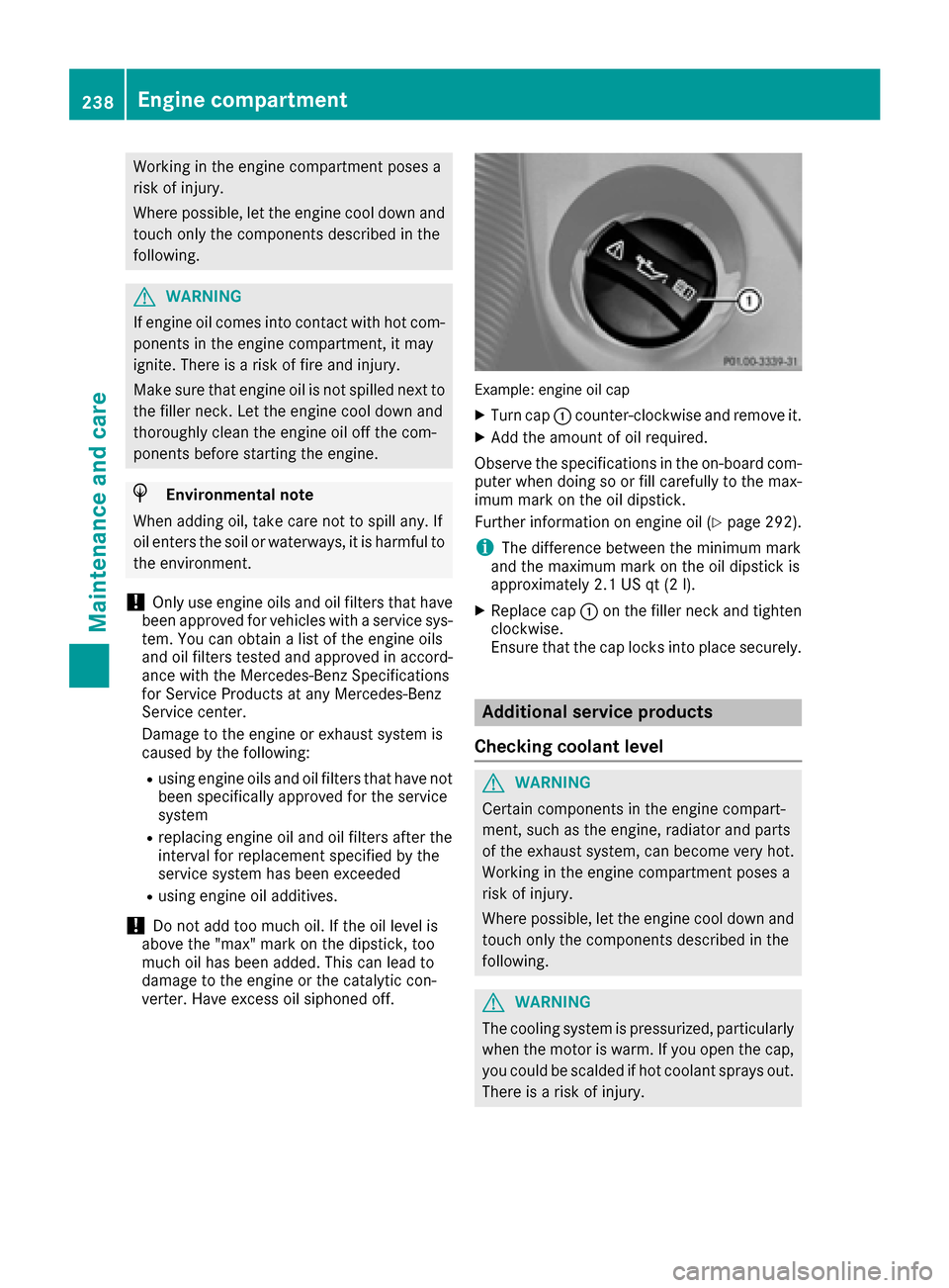 MERCEDES-BENZ G-Class 2016 W463 Owners Manual Working in the engine compartment poses a
risk of injury.
Where possible, let the engine cool down andtouch only the components described in the
following.
GWARNING
If engine oil comes into contact wi MERCEDES-BENZ G-Class 2016 W463 Owners Manual Working in the engine compartment poses a
risk of injury.
Where possible, let the engine cool down andtouch only the components described in the
following.
GWARNING
If engine oil comes into contact wi