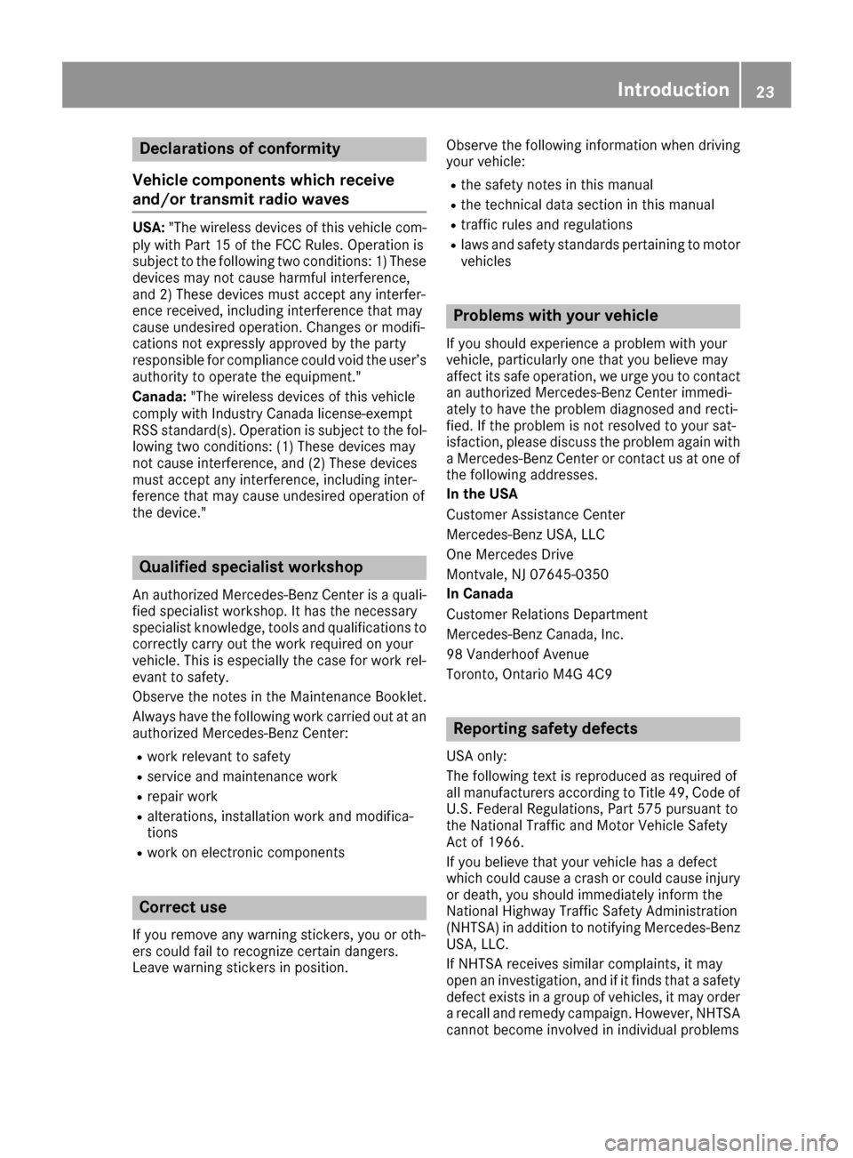 MERCEDES-BENZ G-Class 2016 W463 Owners Guide Declarations of conformity
Vehicl ecomponent swhich receive
and/o rtransmit radi owaves
USA: "The wireles sdevices of this vehicle com-
ply wit hPar t15 of th eFCC Rules .Operation is
subjec tto th ef MERCEDES-BENZ G-Class 2016 W463 Owners Guide Declarations of conformity
Vehicl ecomponent swhich receive
and/o rtransmit radi owaves
USA: "The wireles sdevices of this vehicle com-
ply wit hPar t15 of th eFCC Rules .Operation is
subjec tto th ef