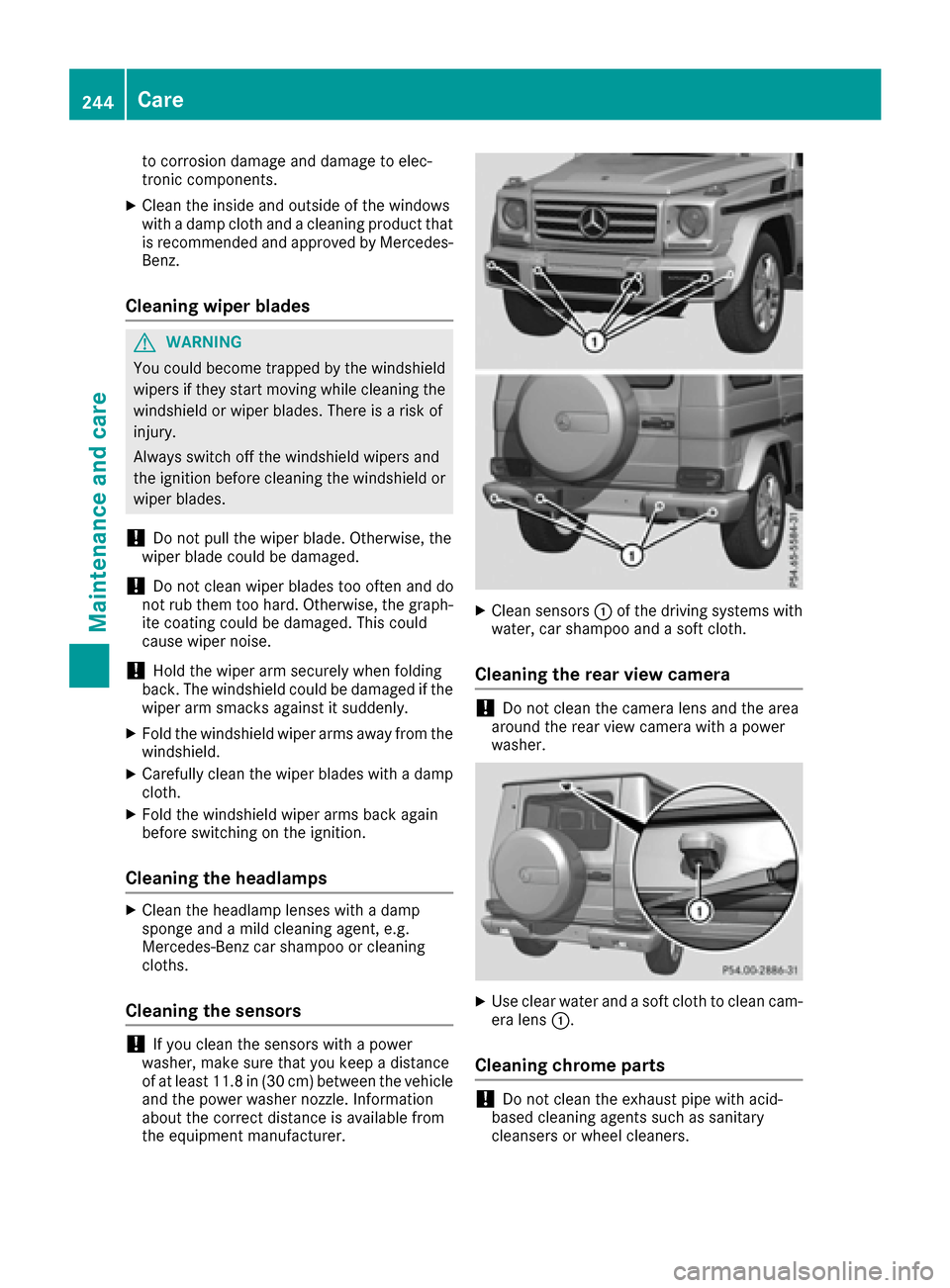 MERCEDES-BENZ G-Class 2016 W463 Owners Guide to corrosion damage and damage to elec-
tronic components.
XClean the inside and outside of the windows
with a damp cloth and a cleaning product that
is recommended and approved by Mercedes-
Benz.
Cle