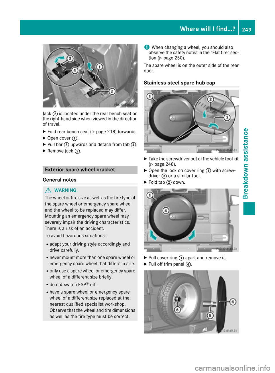 MERCEDES-BENZ G-Class 2016 W463 Owners Manual Jack;is located under the rear bench seat on
the right-hand side when viewed in the direction
of travel.
XFold rear bench seat (Ypage 218) forwards.
XOpen cover :.
XPull bar=upwards and detach from ta MERCEDES-BENZ G-Class 2016 W463 Owners Manual Jack;is located under the rear bench seat on
the right-hand side when viewed in the direction
of travel.
XFold rear bench seat (Ypage 218) forwards.
XOpen cover :.
XPull bar=upwards and detach from ta