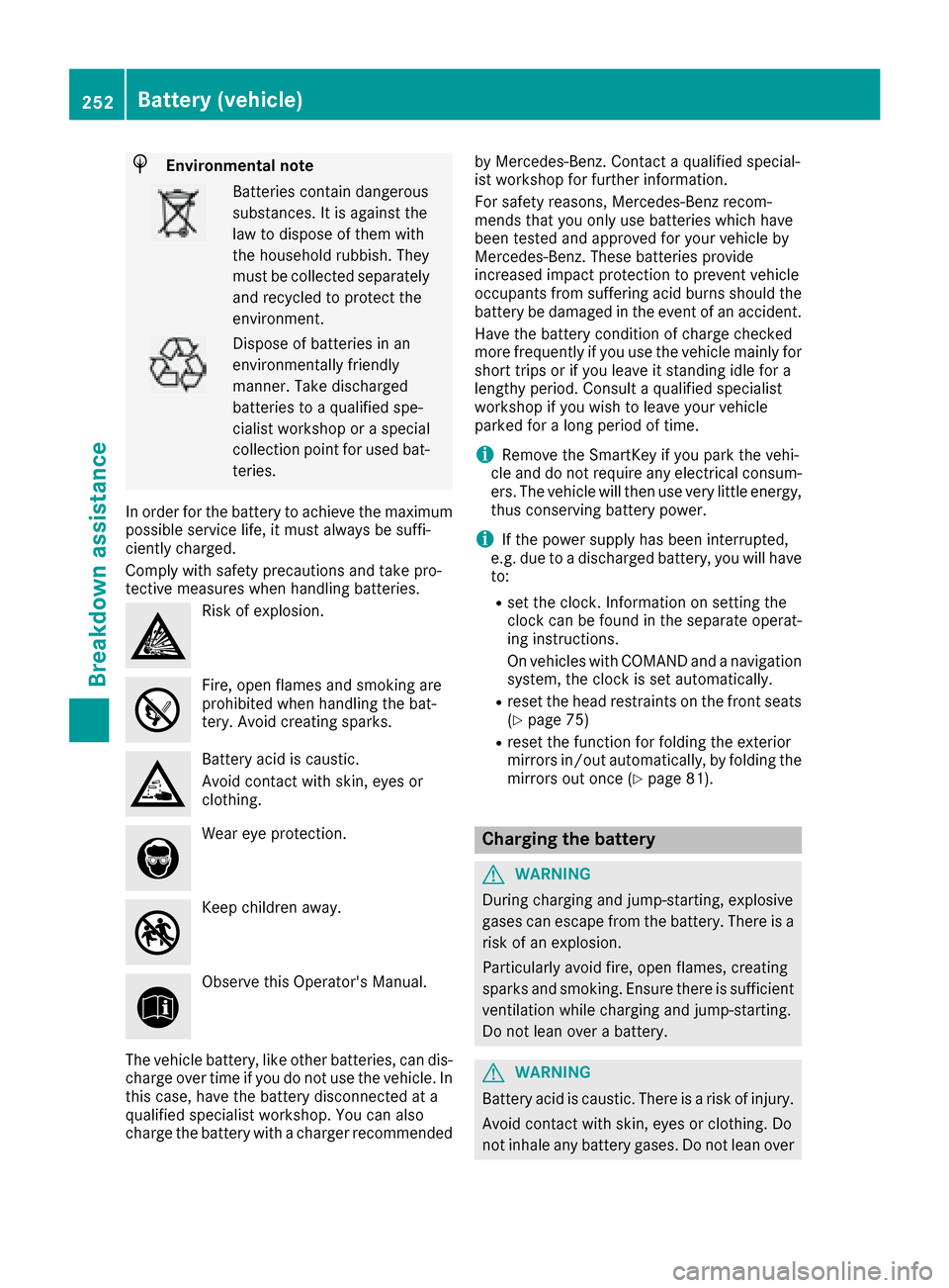 MERCEDES-BENZ G-Class 2016 W463 Owners Manual HEnvironmental note
Batteries contain dangerous
substances. It is against the
law to dispose of them with
the household rubbish. They
must be collected separatelyand recycled to protect the
environmen