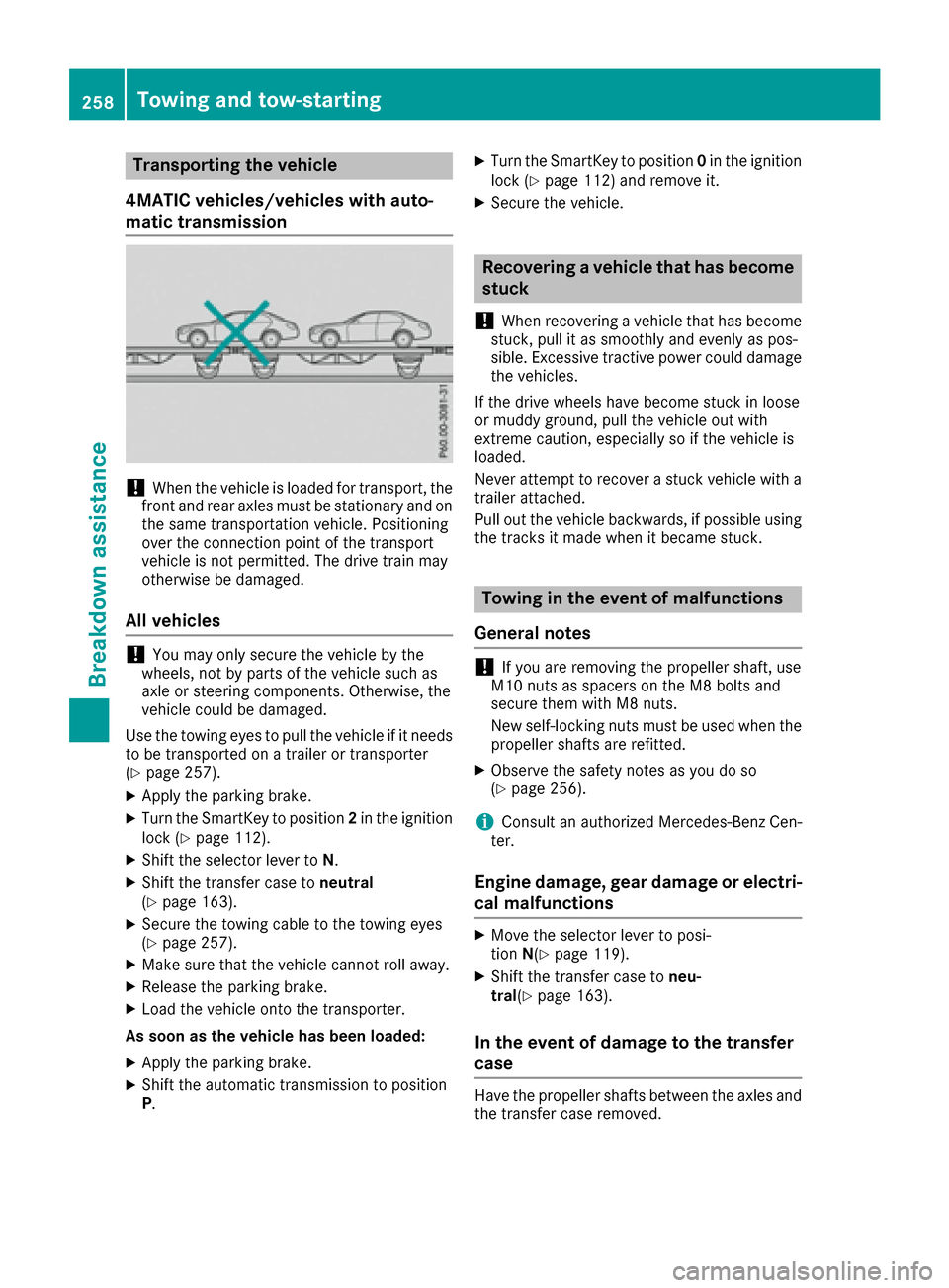 MERCEDES-BENZ G-Class 2016 W463 Owners Manual Transporting the vehicle
4MATIC vehicles/vehicles with auto-
matic transmission
!When the vehicle is loaded for transport, the
front and rear axles must be stationary and on the same transportation ve MERCEDES-BENZ G-Class 2016 W463 Owners Manual Transporting the vehicle
4MATIC vehicles/vehicles with auto-
matic transmission
!When the vehicle is loaded for transport, the
front and rear axles must be stationary and on the same transportation ve
