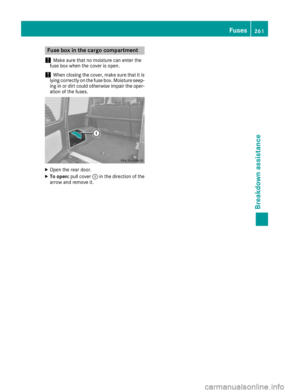 MERCEDES-BENZ G-Class 2016 W463 Owners Manual Fuse box in the cargo compartment
!
Mak esure that no moisture can ente rth e
fus ebox when th ecover is open .
!When closingth ecover ,mak esure that it is
lyin gcorrectly on th efus ebox .Moistur es MERCEDES-BENZ G-Class 2016 W463 Owners Manual Fuse box in the cargo compartment
!
Mak esure that no moisture can ente rth e
fus ebox when th ecover is open .
!When closingth ecover ,mak esure that it is
lyin gcorrectly on th efus ebox .Moistur es