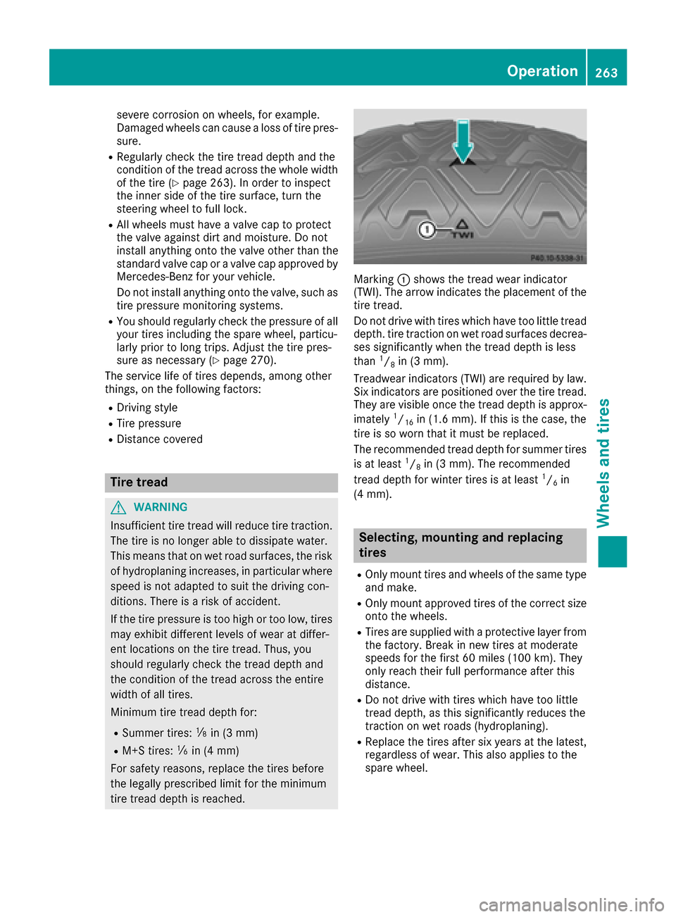 MERCEDES-BENZ G-Class 2016 W463 Owners Manual severe corrosion on wheels, for example.
Damaged wheels can cause a loss of tire pres-
sure.
RRegularly check the tire tread depth and the
condition of the tread across the whole width
of the tire (
Y