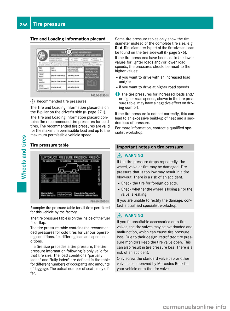 MERCEDES-BENZ G-Class 2016 W463 Owners Manual Tire and Loading Information placard
:Recommended tire pressures
The Tire and Loading Information placard is on
the B-pillar on the drivers side (
Ypage 271).
The Tire and Loading Information placard