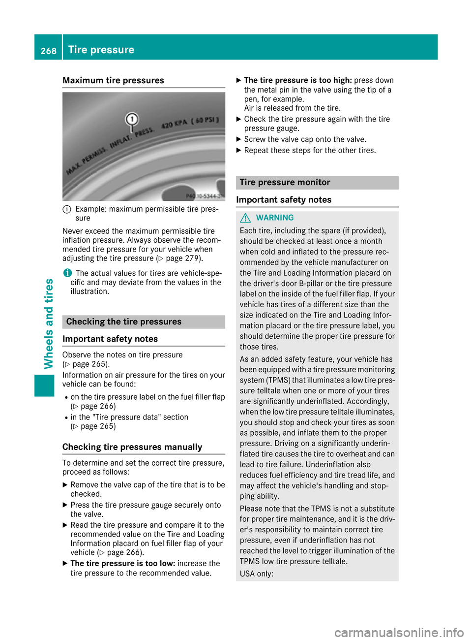 MERCEDES-BENZ G-Class 2016 W463 Owners Manual Maximum tire pressures
:Example: maximum permissible tire pres-
sure
Never exceed the maximum permissible tire
inflation pressure. Always observe the recom-
mended tire pressure for your vehicle when
