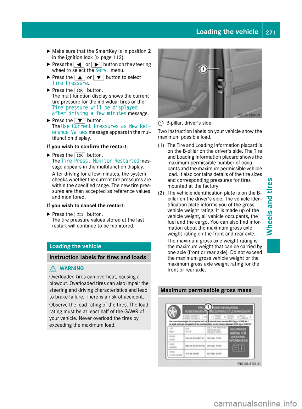 MERCEDES-BENZ G-Class 2016 W463 Owners Manual XMake sure that the SmartKey is in position2
in the ignition lock (Ypage 112).
XPress the =or; button on the steering
wheel to select the Serv.menu.
XPress the9or: button to select
Tire Pressure.
XPre MERCEDES-BENZ G-Class 2016 W463 Owners Manual XMake sure that the SmartKey is in position2
in the ignition lock (Ypage 112).
XPress the =or; button on the steering
wheel to select the Serv.menu.
XPress the9or: button to select
Tire Pressure.
XPre