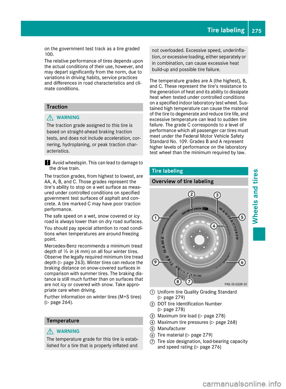 MERCEDES-BENZ G-Class 2016 W463 Owners Manual on the government test track as a tire graded
100.
The relative performance of tires depends upon
the actual conditions of their use, however, and
may depart significantly from the norm, due to
variat