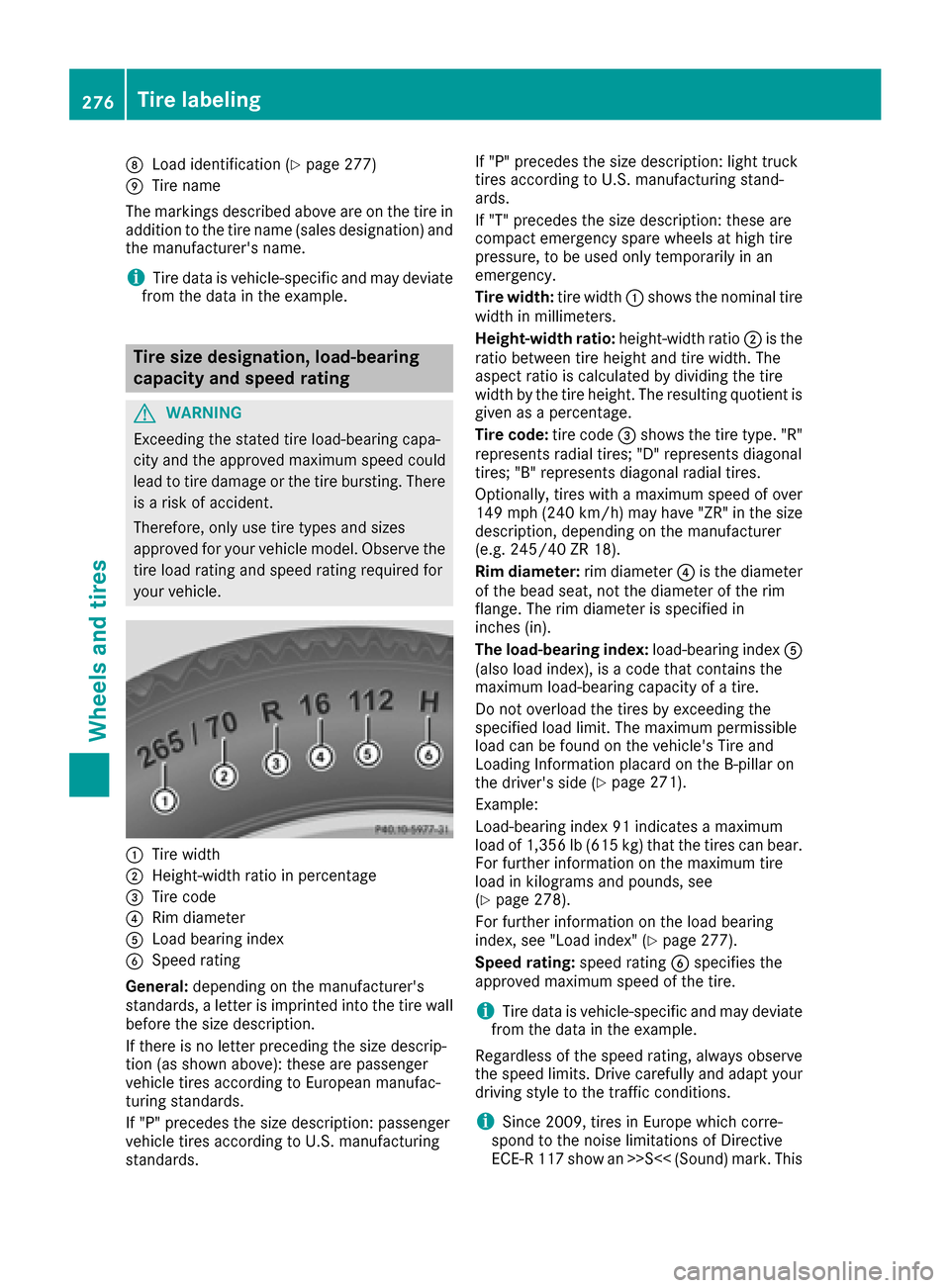 MERCEDES-BENZ G-Class 2016 W463 Owners Manual DLoad identification (Ypage 277)
ETire name
The markings described above are on the tire in
addition to the tire name (sales designation) and
the manufacturers name.
iTire data is vehicle-specific an MERCEDES-BENZ G-Class 2016 W463 Owners Manual DLoad identification (Ypage 277)
ETire name
The markings described above are on the tire in
addition to the tire name (sales designation) and
the manufacturers name.
iTire data is vehicle-specific an