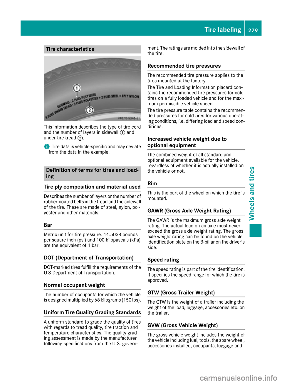 MERCEDES-BENZ G-Class 2016 W463 Owners Manual Tire characteristics
This information describes the type of tire cord
and the number of layers in sidewall:and
under tire tread ;.
iTire data is vehicle-specific and may deviate
from the data in the e MERCEDES-BENZ G-Class 2016 W463 Owners Manual Tire characteristics
This information describes the type of tire cord
and the number of layers in sidewall:and
under tire tread ;.
iTire data is vehicle-specific and may deviate
from the data in the e