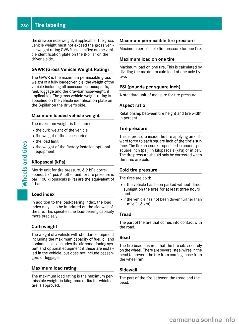 MERCEDES-BENZ G-Class 2016 W463 Owners Manual the drawbar noseweight, if applicable. The gross
vehicle weight must not exceed the gross vehi-
cle weight rating GVWR as specified on the vehi-
cle identification plate on the B-pillar on the
driver