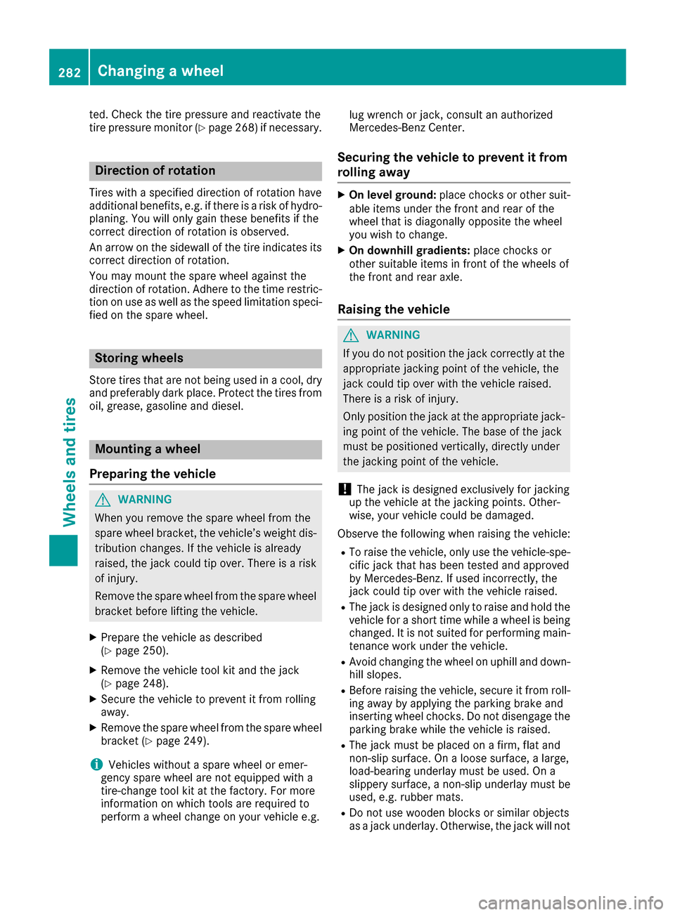 MERCEDES-BENZ G-Class 2016 W463 Owners Manual ted. Check the tire pressure and reactivate the
tire pressure monitor (Ypage 268)if necessary.
Direction of rotation
Tires with a specified direction of rotation have
additional benefits, e.g. if ther