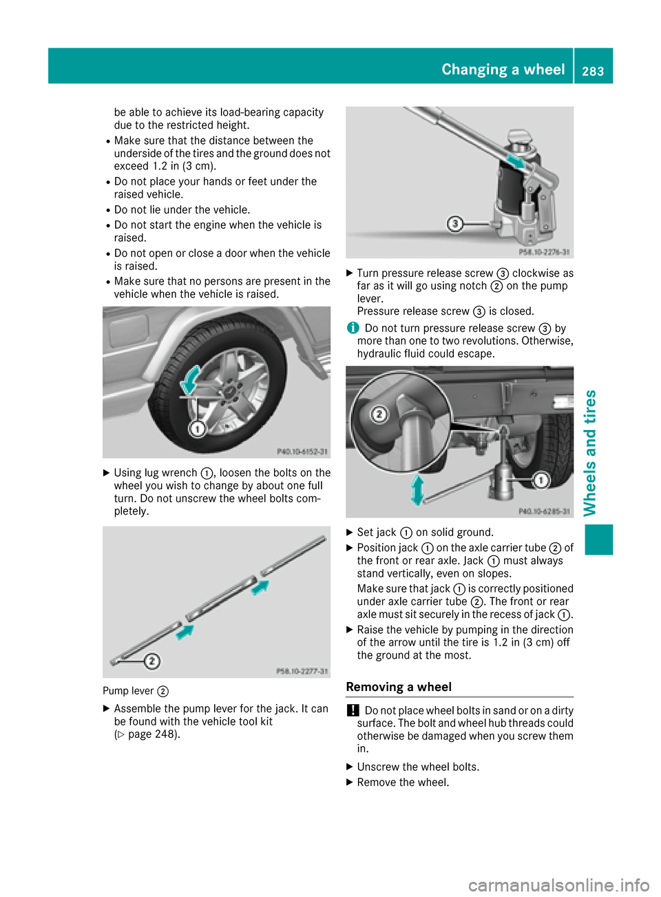 MERCEDES-BENZ G-Class 2016 W463 Owners Manual be able to achieve its load-bearing capacity
due to the restricted height.
RMake sure that the distance between the
underside of the tires and the ground does not
exceed 1.2 in (3 cm).
RDo not place y MERCEDES-BENZ G-Class 2016 W463 Owners Manual be able to achieve its load-bearing capacity
due to the restricted height.
RMake sure that the distance between the
underside of the tires and the ground does not
exceed 1.2 in (3 cm).
RDo not place y