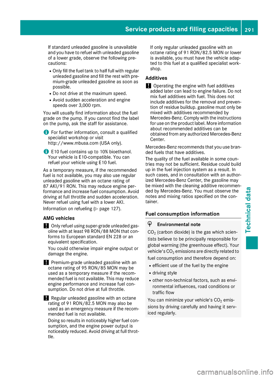 MERCEDES-BENZ G-Class 2016 W463 Owners Manual If standard unleaded gasoline is unavailable
and you have to refuel with unleaded gasoline
of a lower grade, observe the following pre-
cautions:
ROnly fill the fuel tank to half full with regular unl MERCEDES-BENZ G-Class 2016 W463 Owners Manual If standard unleaded gasoline is unavailable
and you have to refuel with unleaded gasoline
of a lower grade, observe the following pre-
cautions:
ROnly fill the fuel tank to half full with regular unl