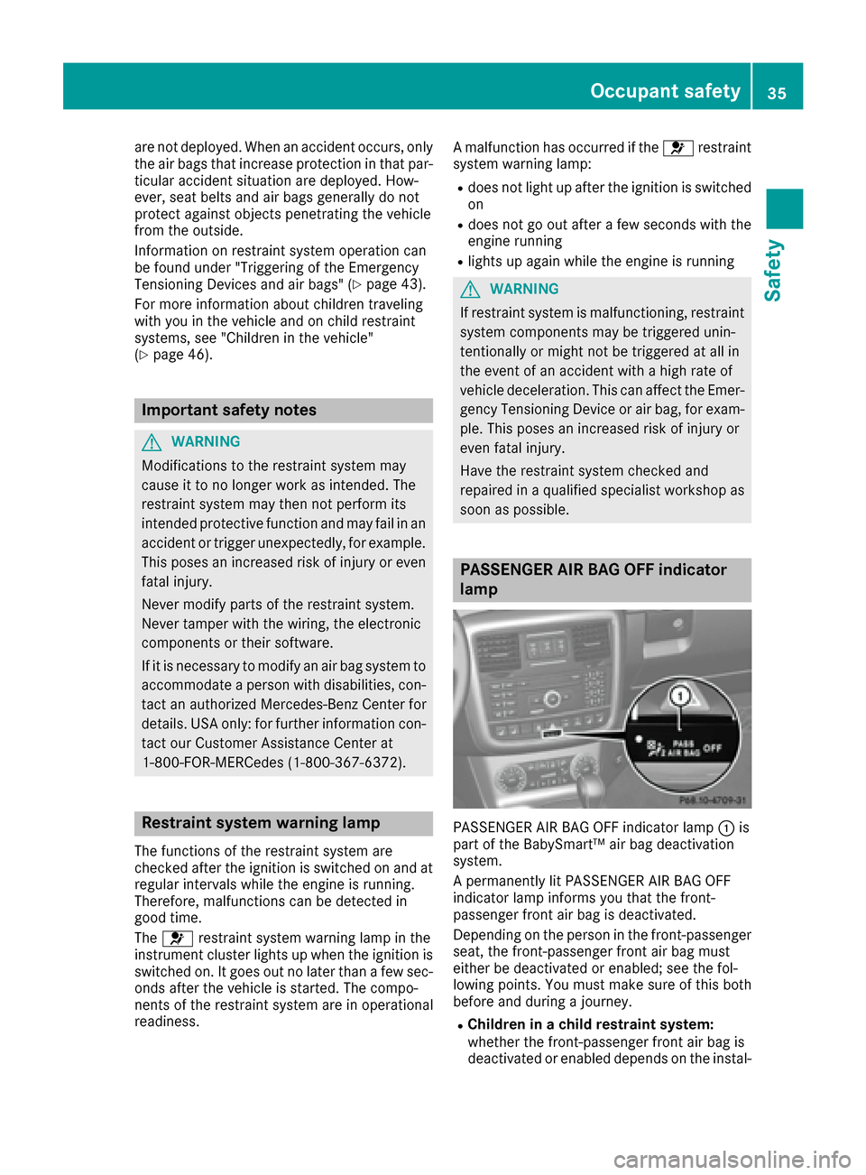 MERCEDES-BENZ G-Class 2016 W463 Owners Manual are not deployed. When an accident occurs, only
the air bags that increase protection in that par-ticular accident situation are deployed. How-
ever, seat belts and air bags generally do not
protect a MERCEDES-BENZ G-Class 2016 W463 Owners Manual are not deployed. When an accident occurs, only
the air bags that increase protection in that par-ticular accident situation are deployed. How-
ever, seat belts and air bags generally do not
protect a