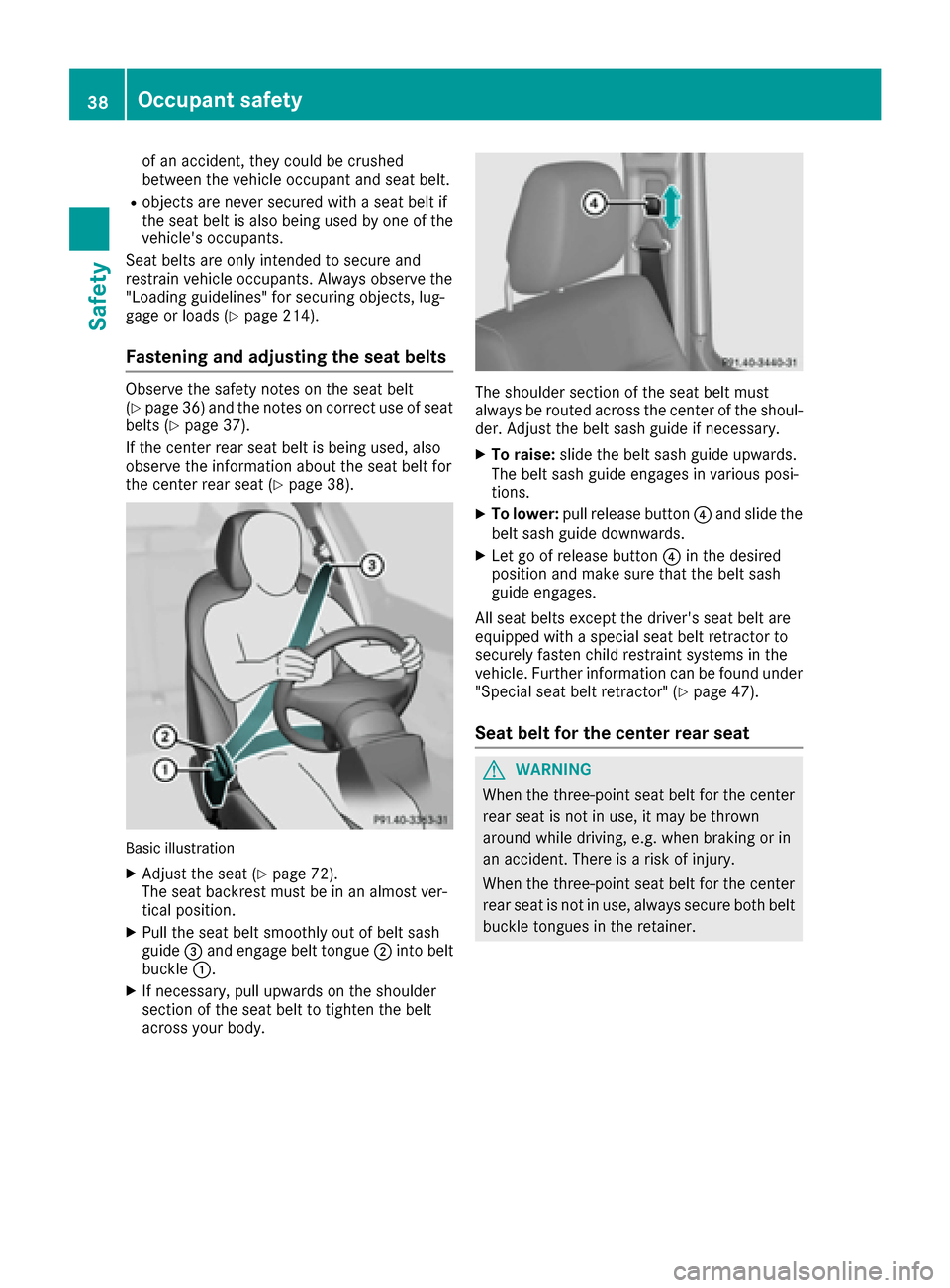 MERCEDES-BENZ G-Class 2016 W463 Owners Manual of an accident, they could be crushed
between the vehicle occupant and seat belt.
Robjects are never secured with a seat belt if
the seat belt is also being used by one of the
vehicles occupants.
Sea MERCEDES-BENZ G-Class 2016 W463 Owners Manual of an accident, they could be crushed
between the vehicle occupant and seat belt.
Robjects are never secured with a seat belt if
the seat belt is also being used by one of the
vehicles occupants.
Sea