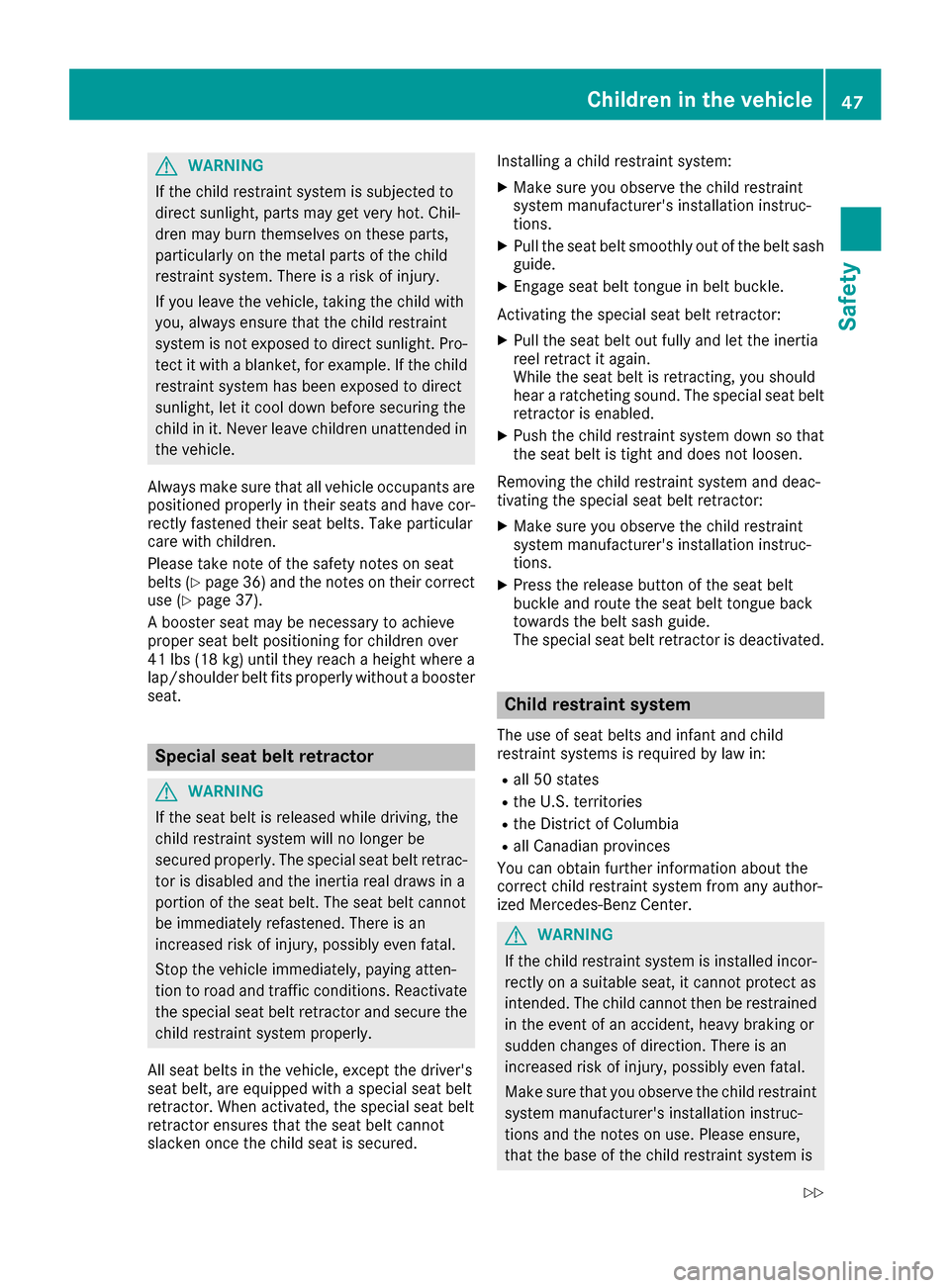 MERCEDES-BENZ G-Class 2016 W463 Service Manual GWARNING
If the child restraint system is subjected to
direct sunlight, parts may get very hot. Chil-
dren may burn themselves on these parts,
particularly on the metal parts of the child
restraint sy MERCEDES-BENZ G-Class 2016 W463 Service Manual GWARNING
If the child restraint system is subjected to
direct sunlight, parts may get very hot. Chil-
dren may burn themselves on these parts,
particularly on the metal parts of the child
restraint sy