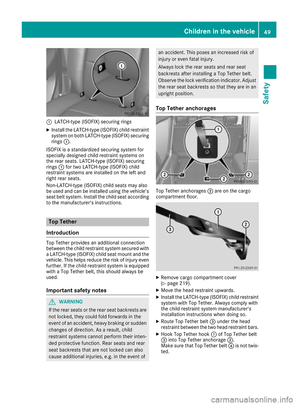 MERCEDES-BENZ G-Class 2016 W463 Workshop Manual :LATCH-type (ISOFIX) securing rings
XInstall the LATCH-type (ISOFIX) child restraint
system on both LATCH-type (ISOFIX) securing
rings:.
ISOFIX is a standardized securing system for
specially designed MERCEDES-BENZ G-Class 2016 W463 Workshop Manual :LATCH-type (ISOFIX) securing rings
XInstall the LATCH-type (ISOFIX) child restraint
system on both LATCH-type (ISOFIX) securing
rings:.
ISOFIX is a standardized securing system for
specially designed