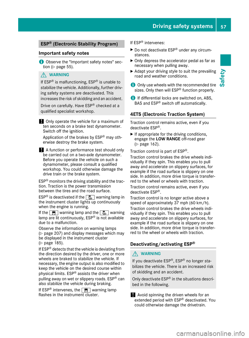 MERCEDES-BENZ G-Class 2016 W463 Workshop Manual ESP®(Electronic Stability Program)
Important safety notes
iObserve the "Important safety notes" sec-
tion (Ypage 55).
GWARNING
If ESP
®is malfunctioning, ESP®is unable to
stabilize the vehicle. Add MERCEDES-BENZ G-Class 2016 W463 Workshop Manual ESP®(Electronic Stability Program)
Important safety notes
iObserve the "Important safety notes" sec-
tion (Ypage 55).
GWARNING
If ESP
®is malfunctioning, ESP®is unable to
stabilize the vehicle. Add