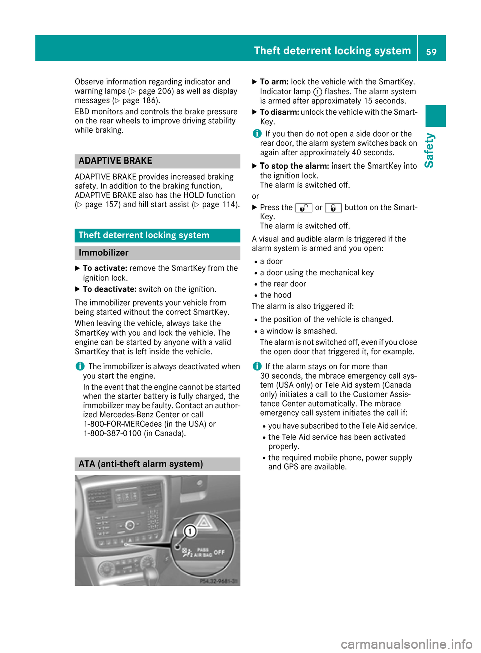 MERCEDES-BENZ G-Class 2016 W463 Owners Manual Observe information regarding indicator and
warning lamps (Ypage 206) as well as display
messages (Ypage 186).
EBD monitors and controls the brake pressure
on the rear wheels to improve driving stabil