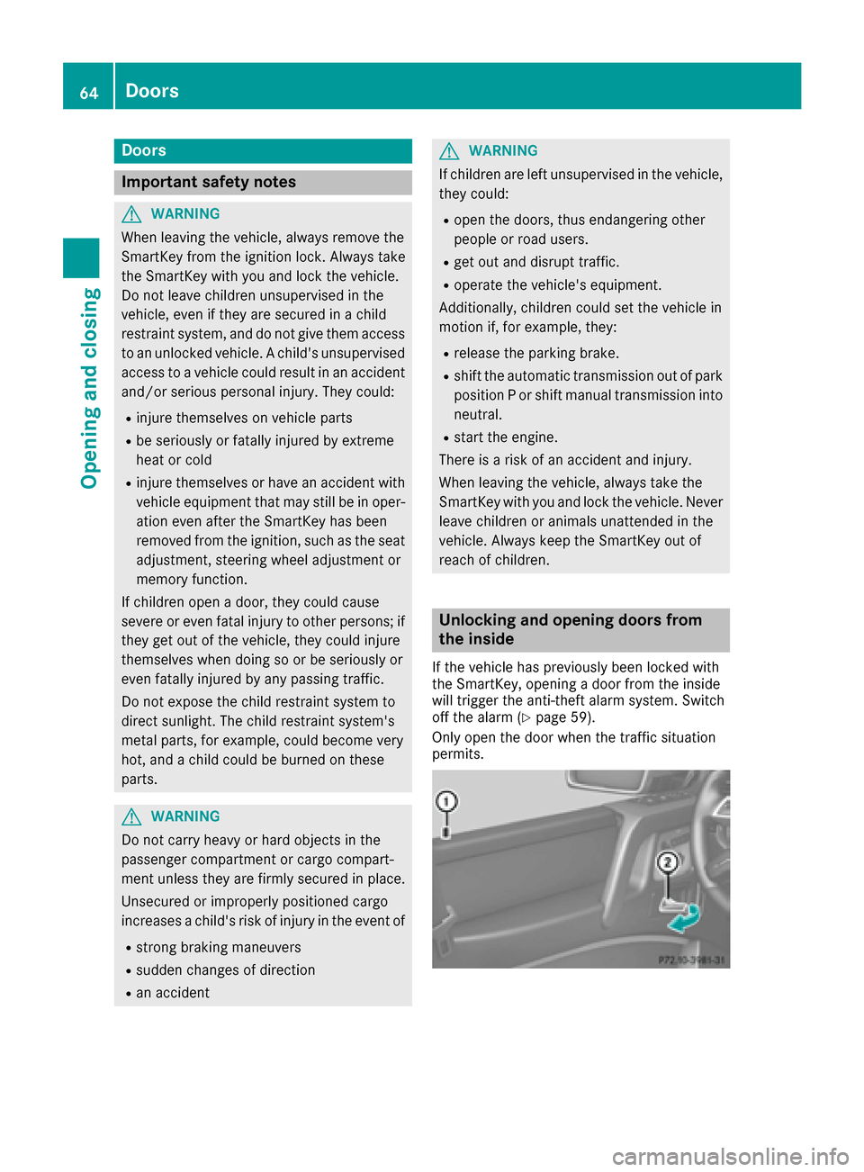 MERCEDES-BENZ G-Class 2016 W463 Repair Manual Doors
Important safet ynotes
GWARNING
Whe nleavin gth evehicle, always remov eth e
SmartKey from th eignition lock. Always take
th eSmartKey wit hyou and loc kth evehicle.
Do no tleav echildren unsupe MERCEDES-BENZ G-Class 2016 W463 Repair Manual Doors
Important safet ynotes
GWARNING
Whe nleavin gth evehicle, always remov eth e
SmartKey from th eignition lock. Always take
th eSmartKey wit hyou and loc kth evehicle.
Do no tleav echildren unsupe