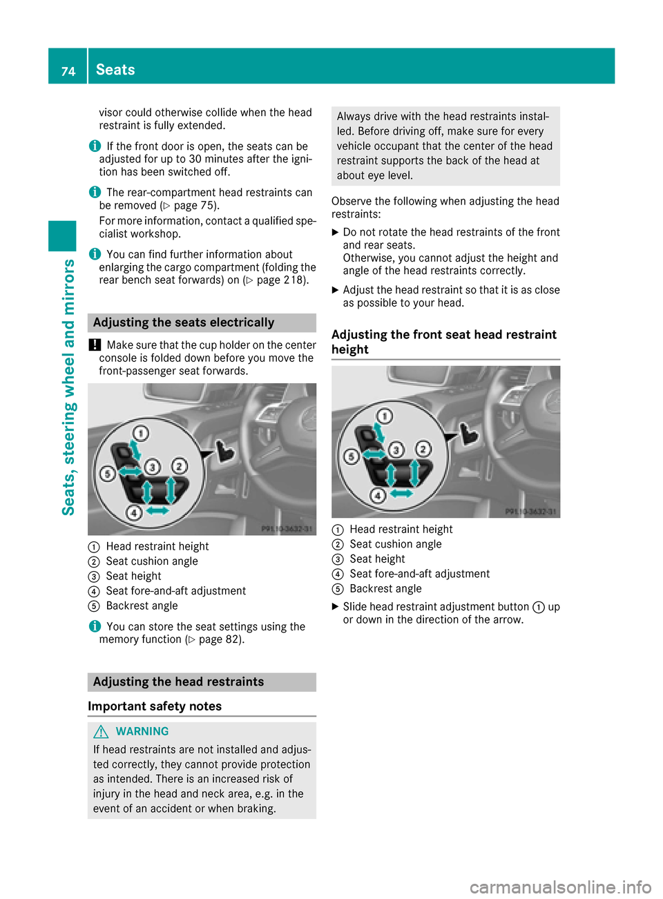 MERCEDES-BENZ G-Class 2016 W463 Owners Manual visor could otherwise collide when the head
restraint is fully extended.
iIf the front door is open, the seats can be
adjusted for up to 30 minutes after the igni-
tion has been switched off.
iThe rea