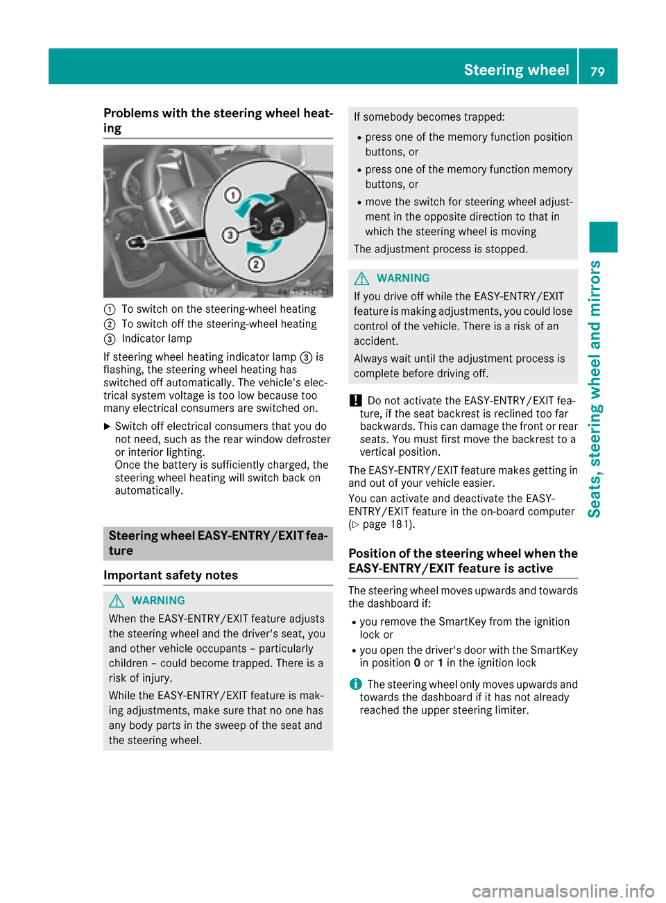 MERCEDES-BENZ G-Class 2016 W463 Owners Manual Problems with the steering wheel heat-
ing
:To switch on the steering-wheel heating
;To switch off the steering-wheel heating
=Indicator lamp
If steering wheel heating indicator lamp =is
flashing, the